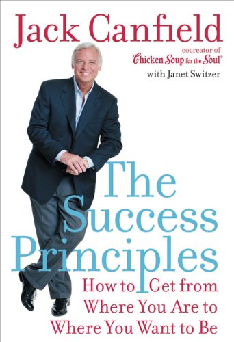 The Success Principles: How to Get from Where You Are to Where You Want to Be